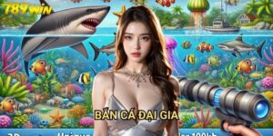 Bắn cá đại gia 789win - Săn thưởng khủng với game bắn cá hấp dẫn