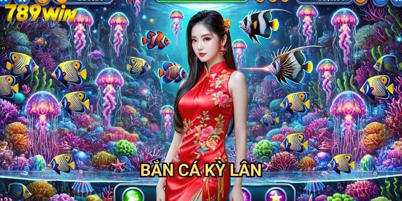 Bắn cá kỳ lân 789win - Săn thần thú huyền thoại nhận thưởng khủng 1 Bắn cá kỳ lân 789win - Săn thần thú huyền thoại nhận thưởng khủng
