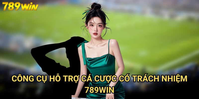 Cá cược có trách nhiệm 789win - Chơi an toàn, vui vẻ và bền vững 2 Công cụ hỗ trợ cá cược có trách nhiệm 789win