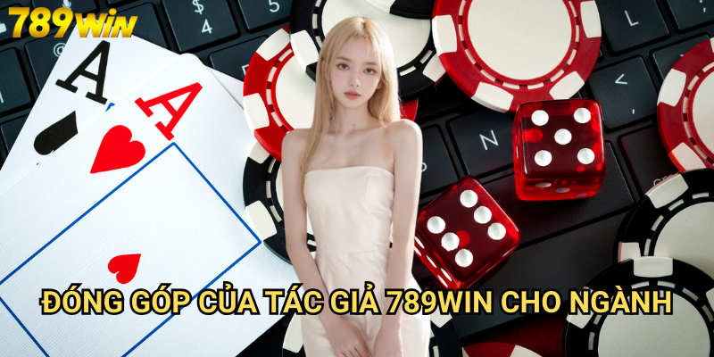 Tác giả 789win - Đội ngũ chuyên gia đằng sau thành công 2 Đóng góp của tác giả 789win cho ngành