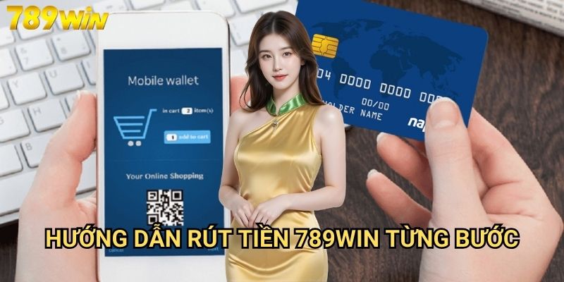 Rút tiền 789win - Quy trình đơn giản, thanh toán nhanh chóng 3 Hướng dẫn rút tiền 789win từng bước