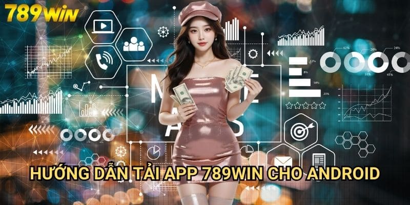 Tải app 789win - Trải nghiệm cá cược mượt mà trên di động 2 Hướng dẫn tải app 789win cho Android