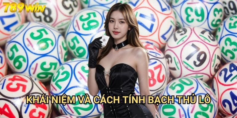 Bạch thủ lô 789win - Phương pháp chơi lô đề hiệu quả cao 2 Khái niệm và cách tính bạch thủ lô