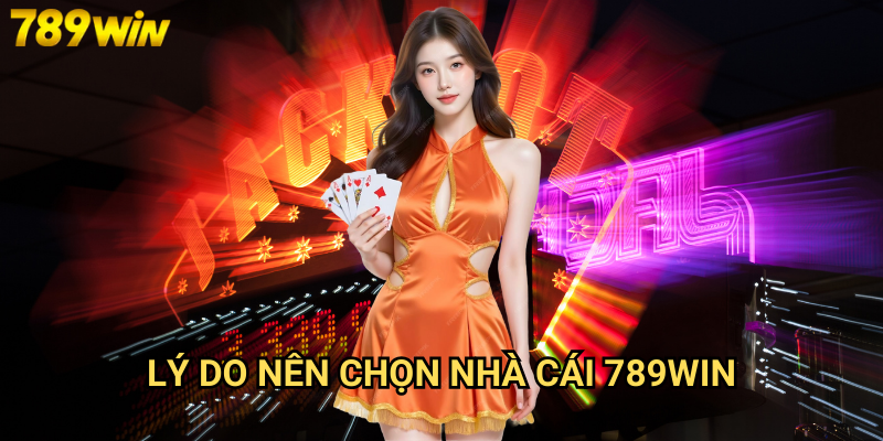 Lý do nên chọn nhà cái 789win