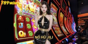 Nổ hũ Jili 789win - Slot game hấp dẫn từ nhà phát hành uy tín