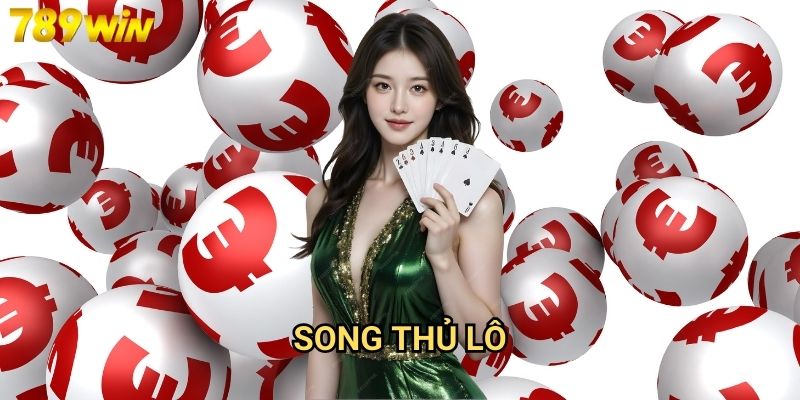 Song thủ lô 789win - Tăng cơ hội trúng với chiến thuật đôi