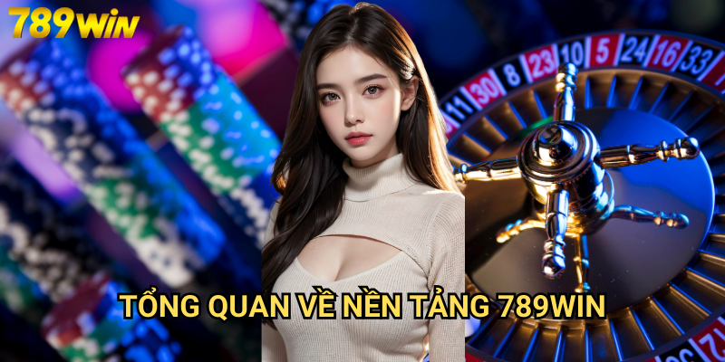 Tổng quan về nền tảng 789win