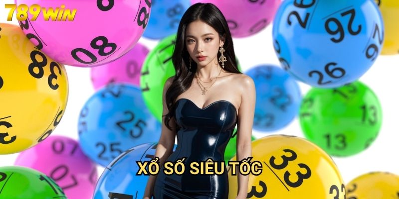 Xổ số siêu tốc 789win - Kết quả nhanh, trúng thưởng liền tay